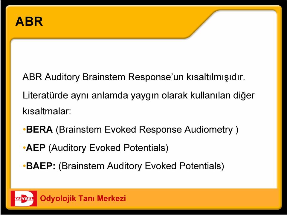 kısaltmalar: BERA (Brainstem Evoked Response Audiometry ) AEP