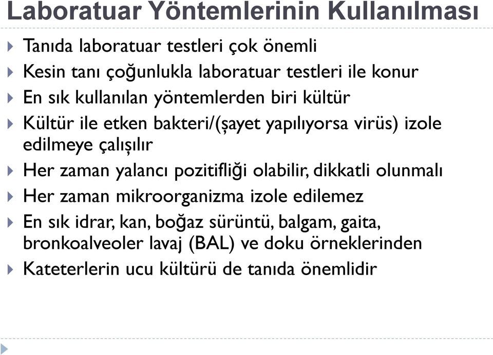 çalışılır Her zaman yalancı pozitifliği olabilir, dikkatli olunmalı Her zaman mikroorganizma izole edilemez En sık idrar,