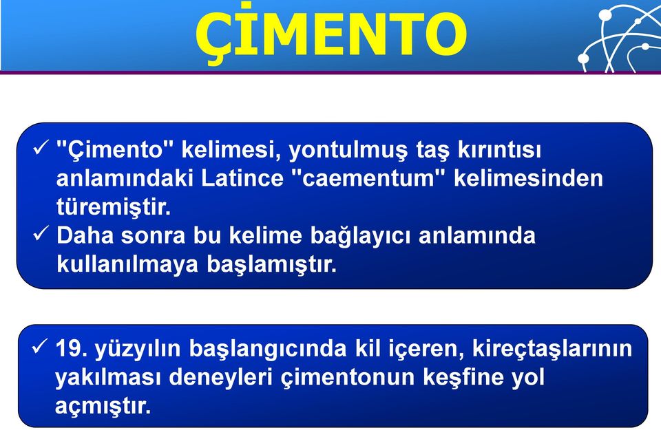 Daha sonra bu kelime bağlayıcı anlamında kullanılmaya başlamıştır. 19.