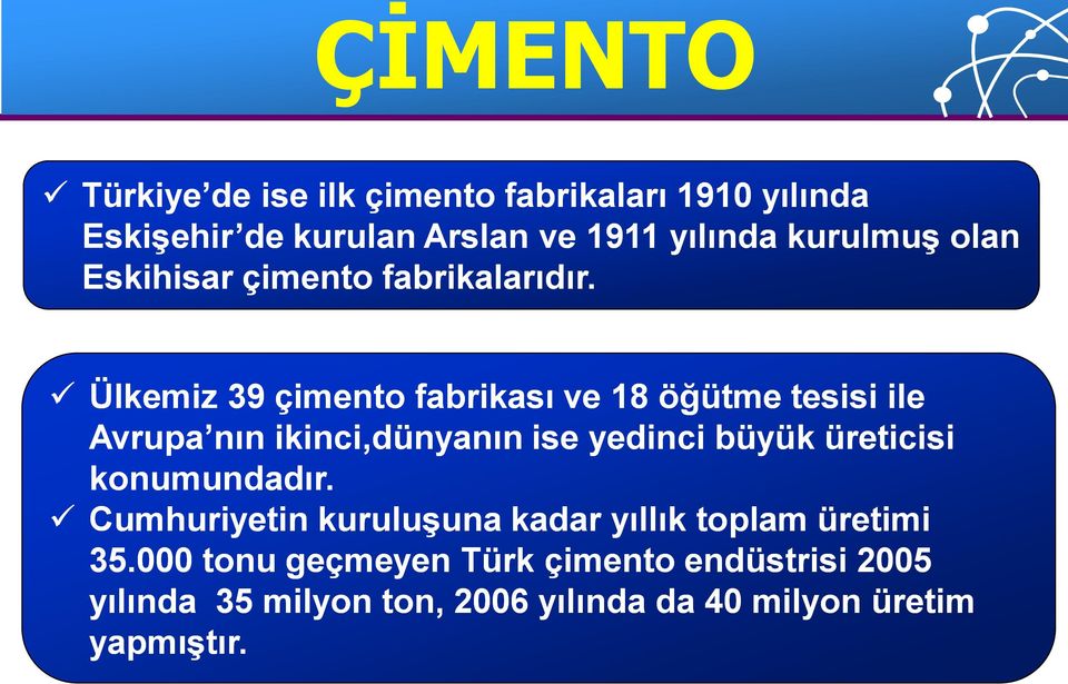 Ülkemiz 39 çimento fabrikası ve 18 öğütme tesisi ile Avrupa nın ikinci,dünyanın ise yedinci büyük üreticisi