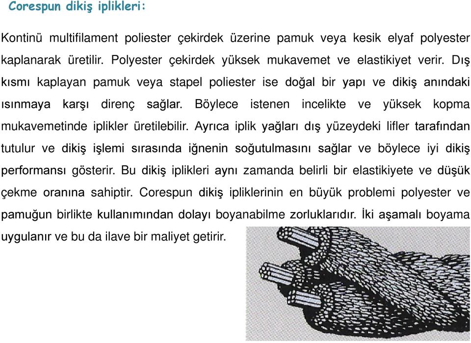 Ayrıca iplik yağları dış yüzeydeki lifler tarafından tutulur ve dikiş işlemi sırasında iğnenin soğutulmasını sağlar ve böylece iyi dikiş performansı gösterir.