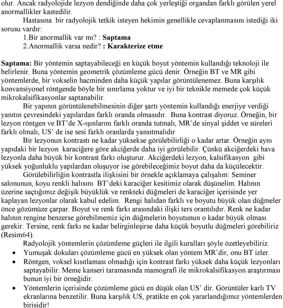 : Karakterize etme Saptama: Bir yöntemin saptayabileceği en küçük boyut yöntemin kullandığı teknoloji ile belirlenir. Buna yöntemin geometrik çözümleme gücü denir.