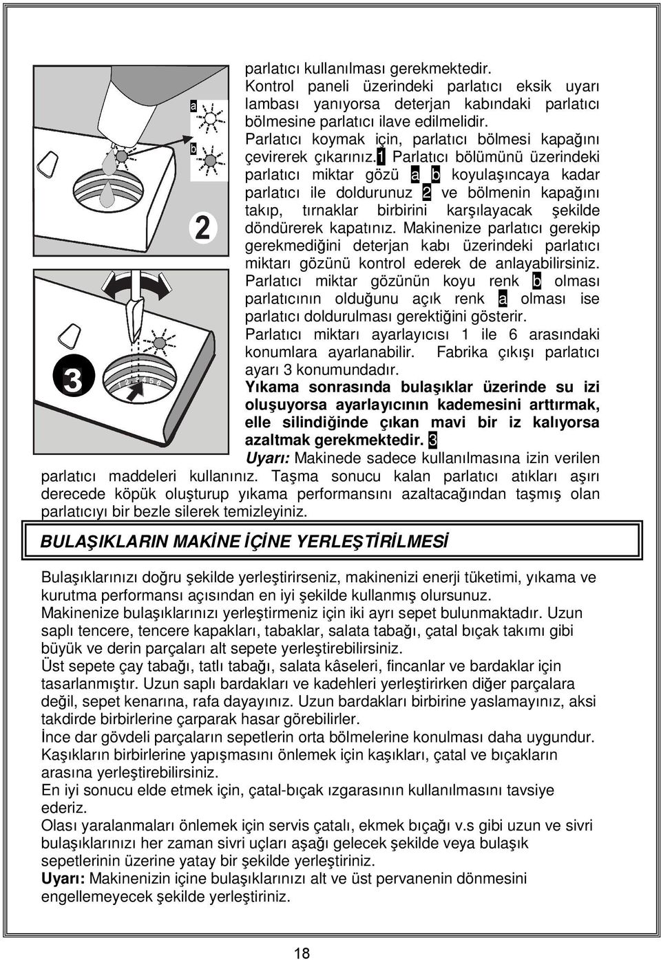 1 Parlatıcı bölümünü üzerindeki parlatıcı miktar gözü a b koyulaşıncaya kadar parlatıcı ile doldurunuz 2 ve bölmenin kapağını takıp, tırnaklar birbirini karşılayacak şekilde döndürerek kapatınız.