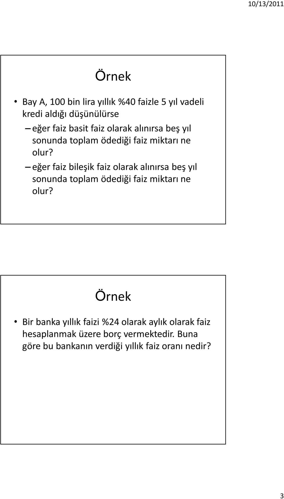 eğer faiz bileşik faiz  Örnek Bir banka yıllık faizi %24 olarak aylık olarak faiz hesaplanmak üzere