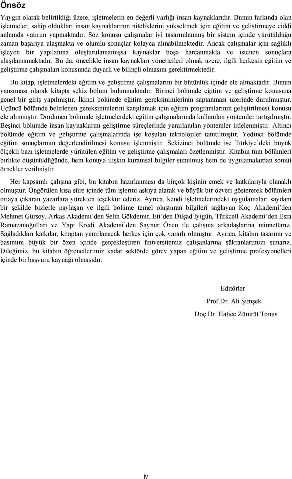 Söz konusu çalışmalar iyi tasarımlanmış bir sistem içinde yürütüldüğü zaman başarıya ulaşmakta ve olumlu sonuçlar kolayca alınabilmektedir.