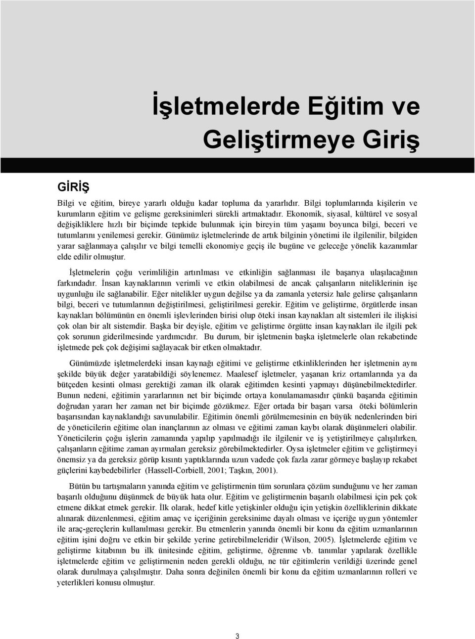 Ekonomik, siyasal, kültürel ve sosyal değişikliklere hızlı bir biçimde tepkide bulunmak için bireyin tüm yaşamı boyunca bilgi, beceri ve tutumlarını yenilemesi gerekir.