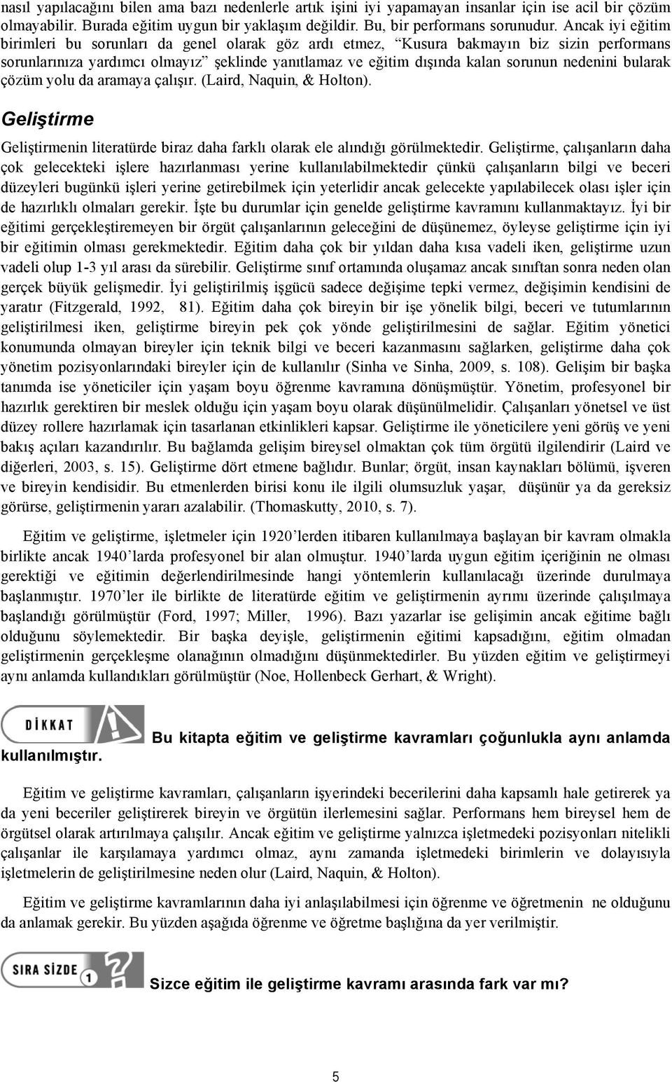 nedenini bularak çözüm yolu da aramaya çalışır. (Laird, Naquin, & Holton). Geliştirme Geliştirmenin literatürde biraz daha farklı olarak ele alındığı görülmektedir.