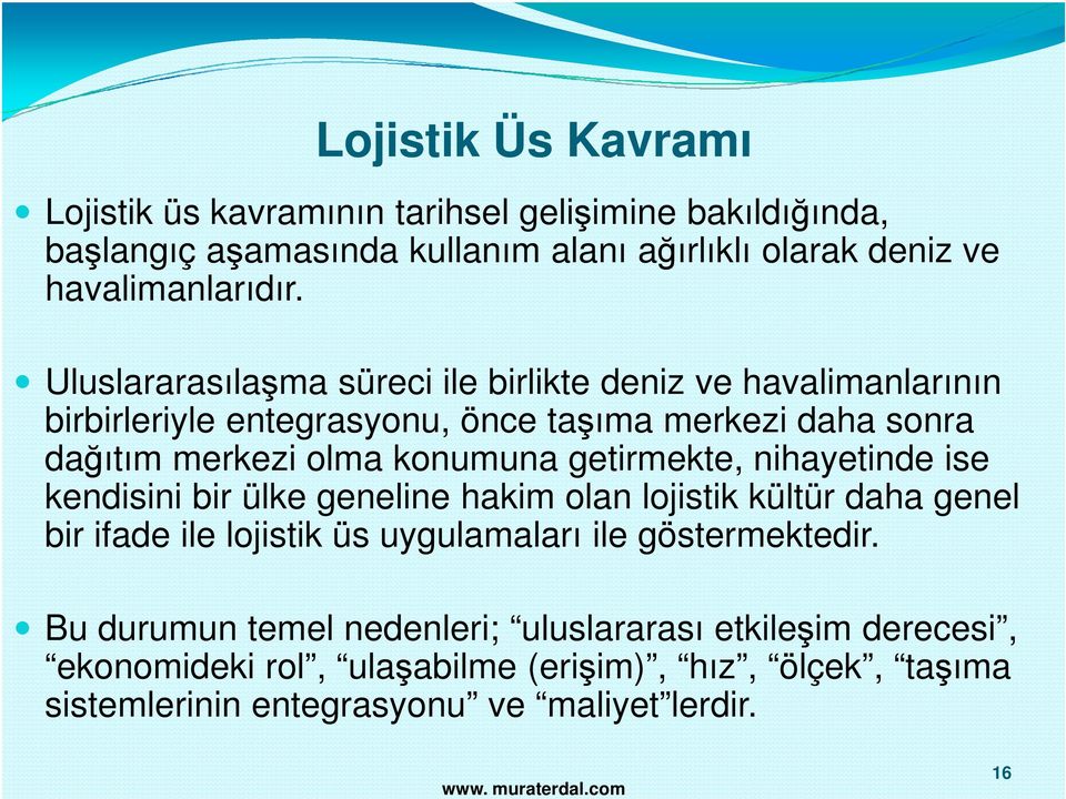 getirmekte, nihayetinde ise kendisini bir ülke geneline hakim olan lojistik kültür daha genel bir ifade ile lojistik üs uygulamaları ile göstermektedir.