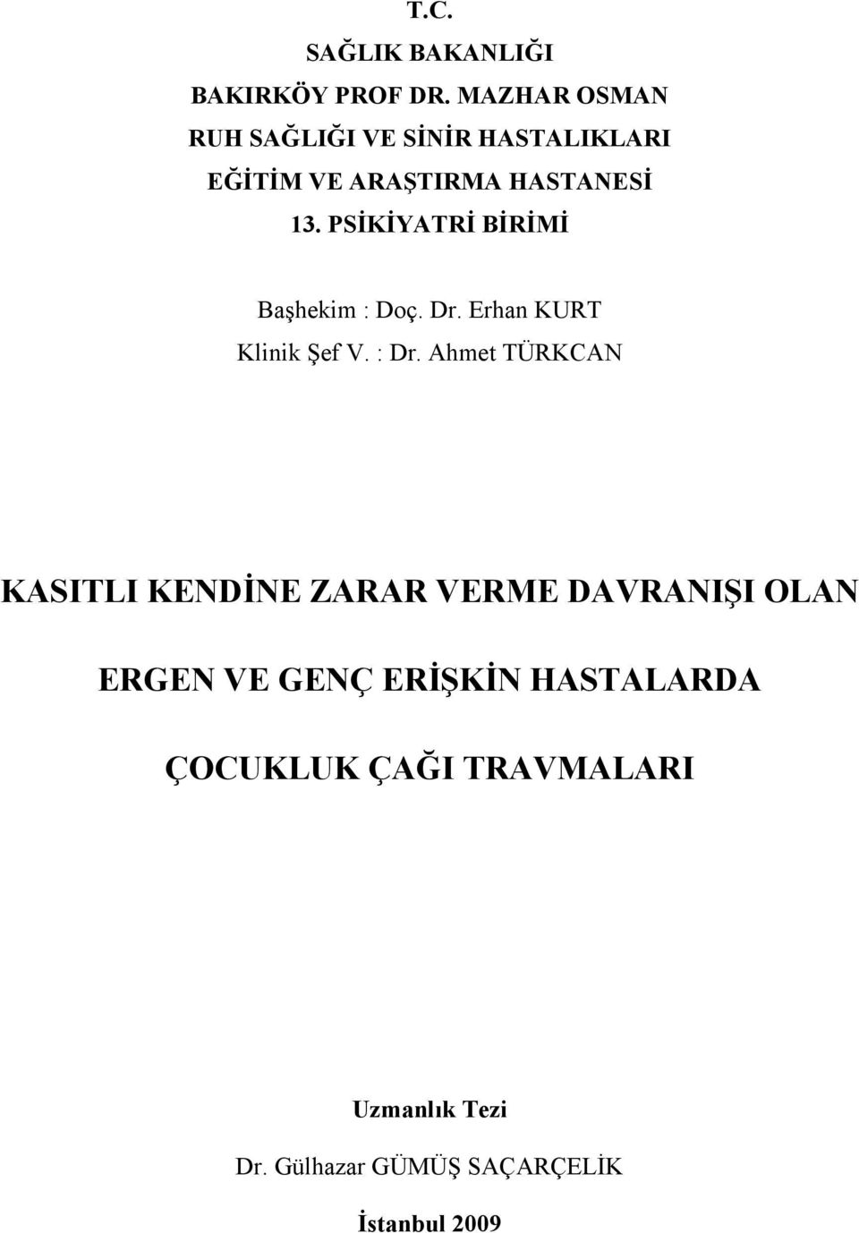 PSİKİYATRİ BİRİMİ Başhekim : Doç. Dr. Erhan KURT Klinik Şef V. : Dr.