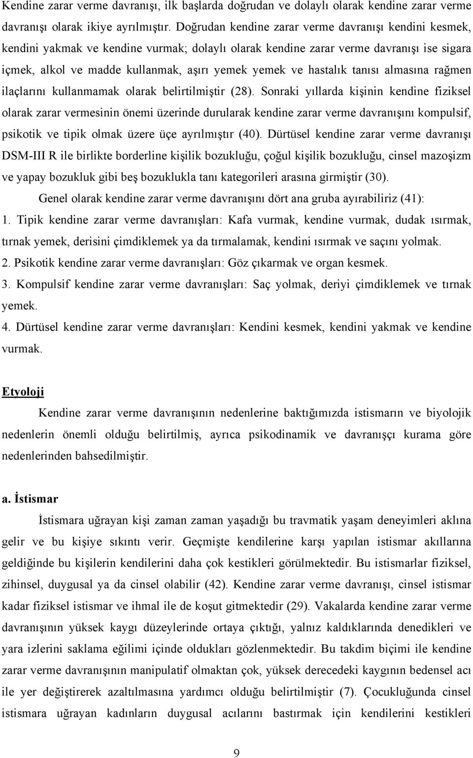 hastalık tanısı almasına rağmen ilaçlarını kullanmamak olarak belirtilmiştir (28).