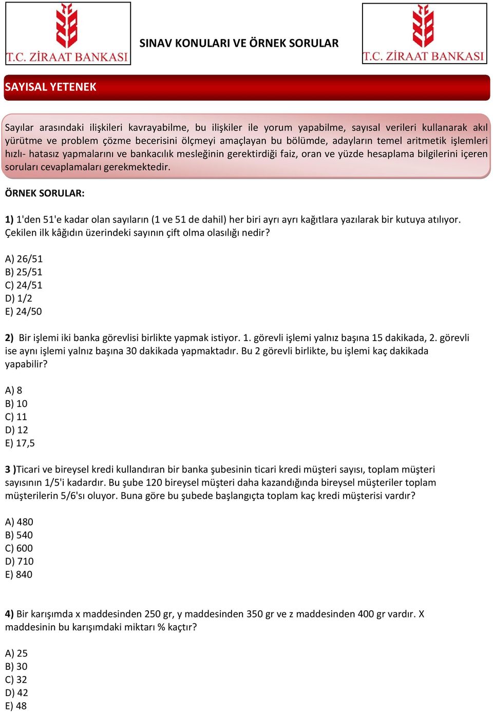 cevaplamaları gerekmektedir. ÖRNEK SORULAR: 1) 1'den 51'e kadar olan sayıların (1 ve 51 de dahil) her biri ayrı ayrı kağıtlara yazılarak bir kutuya atılıyor.