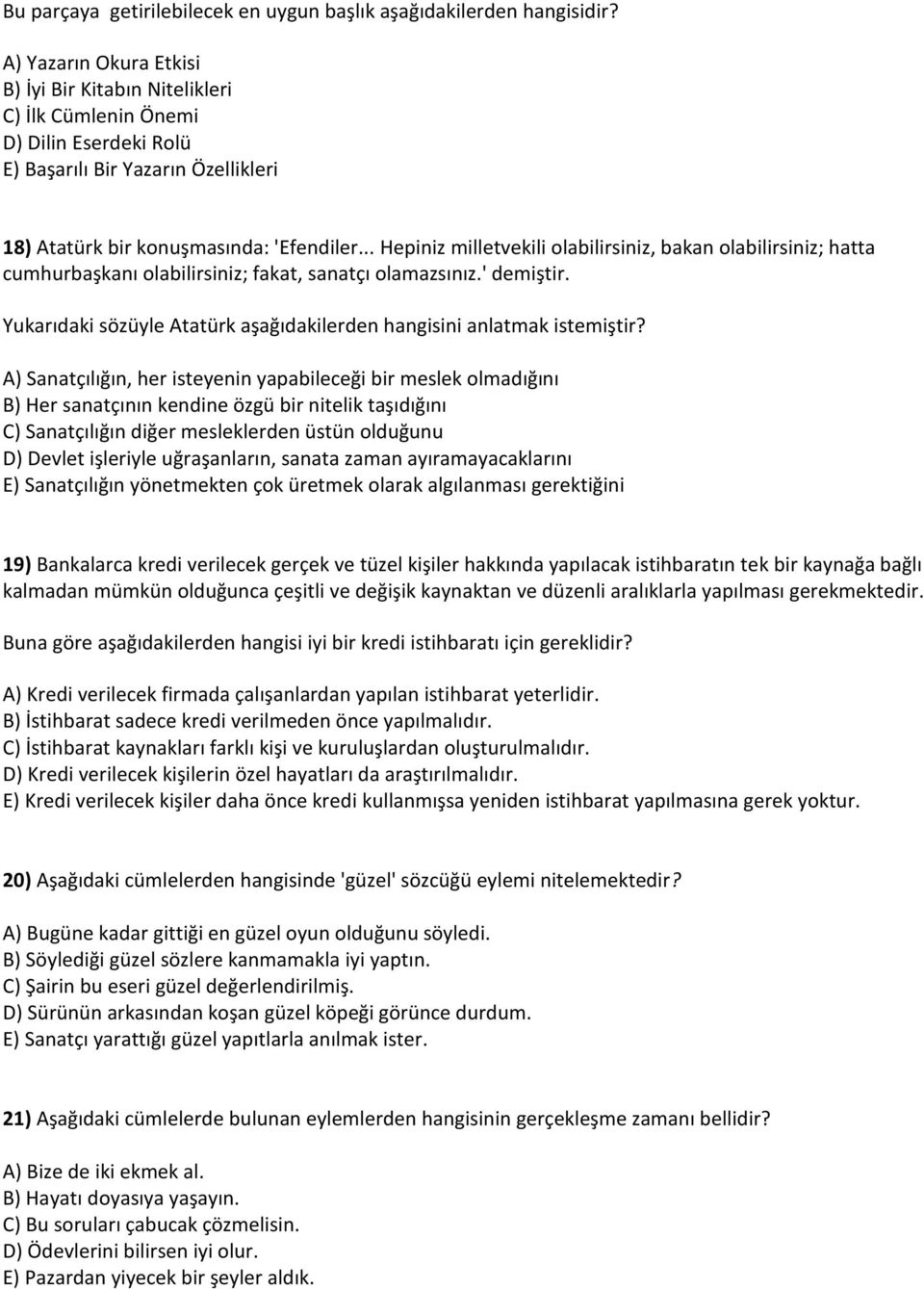 .. Hepiniz milletvekili olabilirsiniz, bakan olabilirsiniz; hatta cumhurbaşkanı olabilirsiniz; fakat, sanatçı olamazsınız.' demiştir.