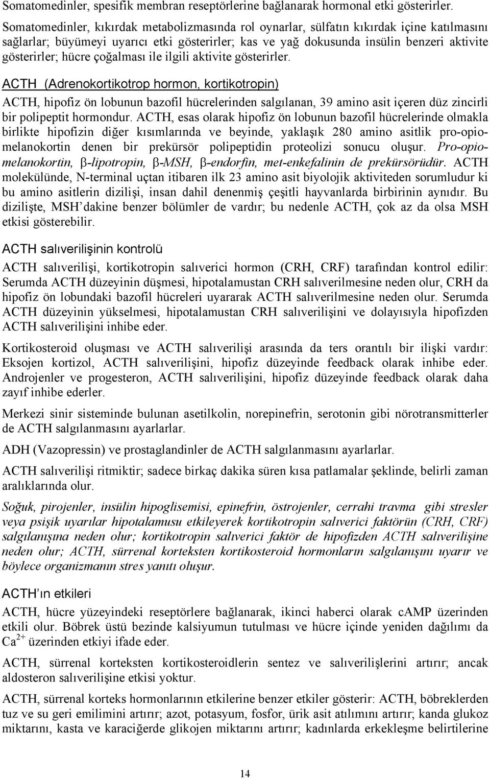 hücre çoğalması ile ilgili aktivite gösterirler.