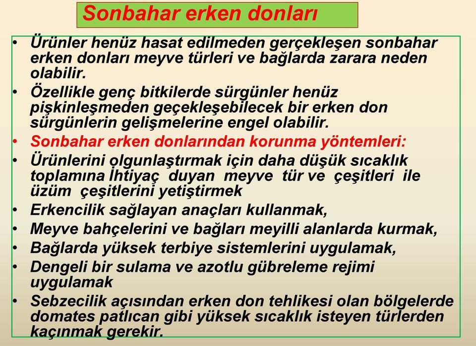 Sonbahar erken donlarından korunma yöntemleri: Ürünlerini olgunlaştırmak için daha düşük sıcaklık toplamına İhtiyaç duyan meyve tür ve çeşitleri ile üzüm çeşitlerini yetiştirmek Erkencilik