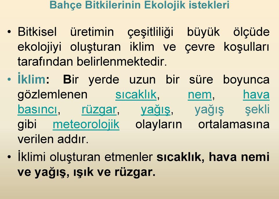 İklim: Bir yerde uzun bir süre boyunca gözlemlenen sıcaklık, nem, hava basıncı, rüzgar, yağış,