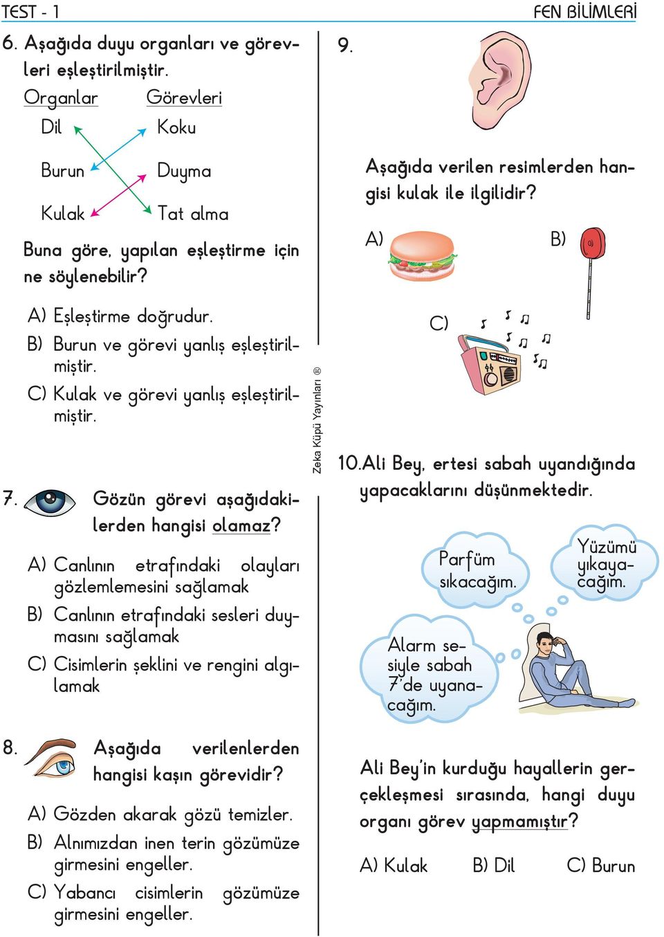 Gözün görevi aşağıdakilerden hangisi olamaz?