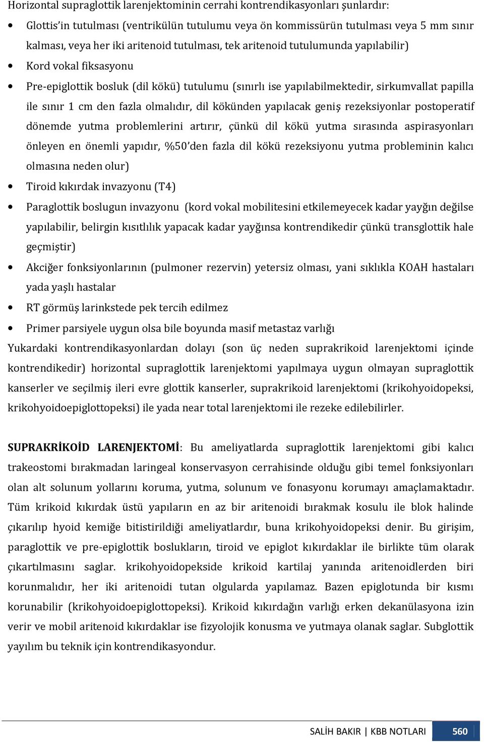 olmalıdır, dil kökünden yapılacak geniş rezeksiyonlar postoperatif dönemde yutma problemlerini artırır, çünkü dil kökü yutma sırasında aspirasyonları önleyen en önemli yapıdır, %50 den fazla dil kökü