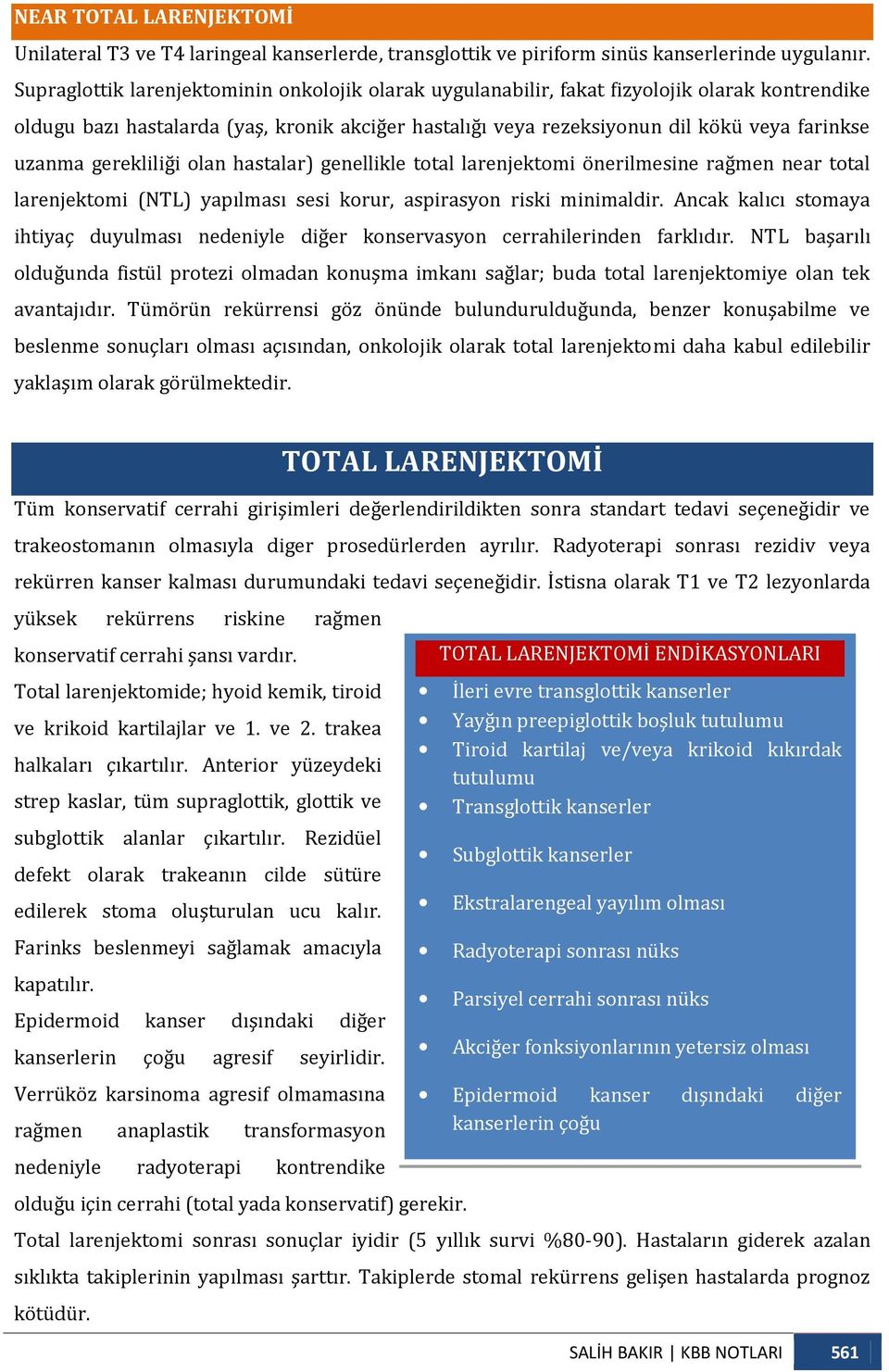 gerekliliği olan hastalar) genellikle total larenjektomi önerilmesine rağmen near total larenjektomi (NTL) yapılması sesi korur, aspirasyon riski minimaldir.