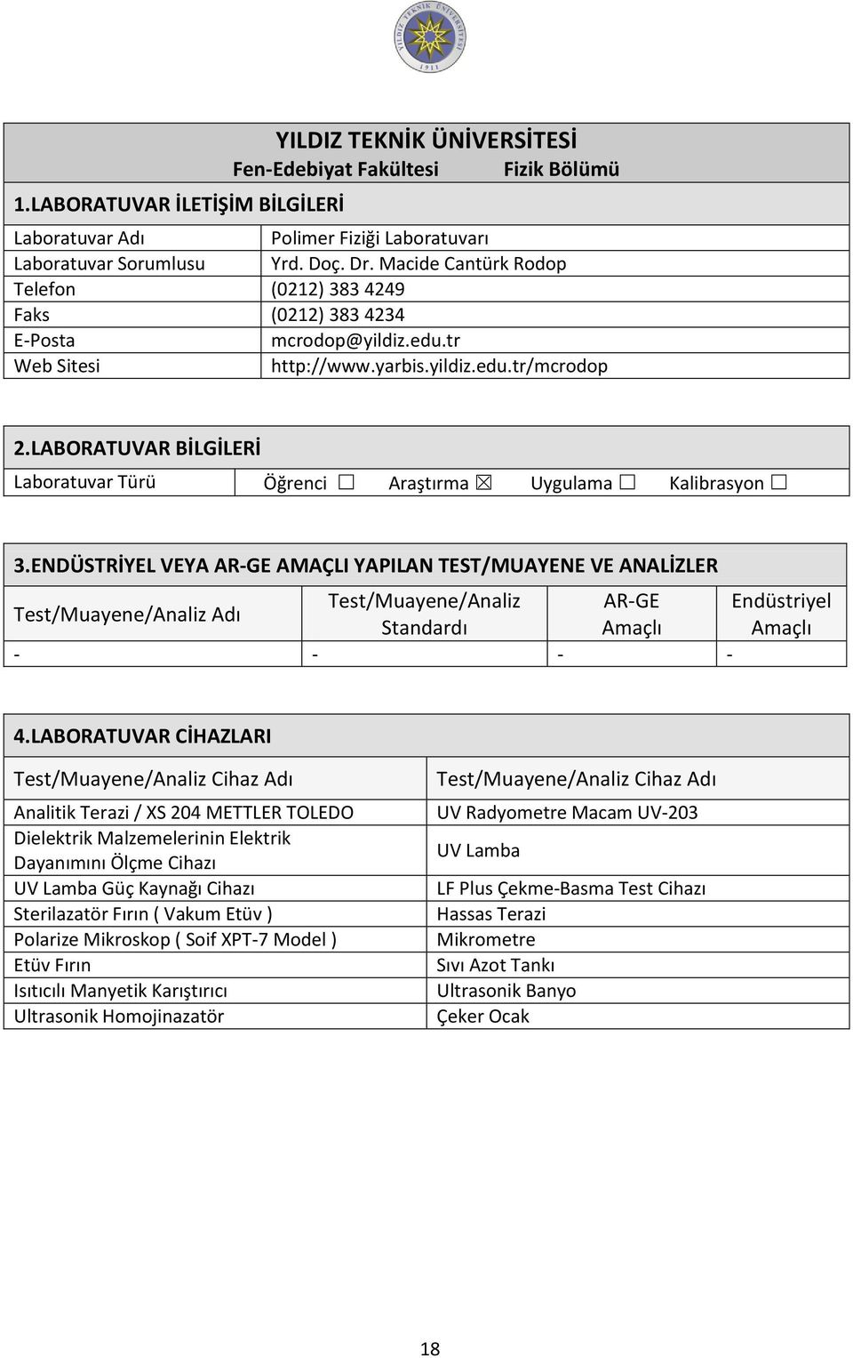 LABORATUVAR CİHAZLARI Analitik Terazi / S 204 METTLER TOLEDO Dielektrik Malzemelerinin Elektrik Dayanımını Ölçme Cihazı UV Lamba Güç Kaynağı Cihazı Sterilazatör Fırın ( Vakum Etüv ) Polarize