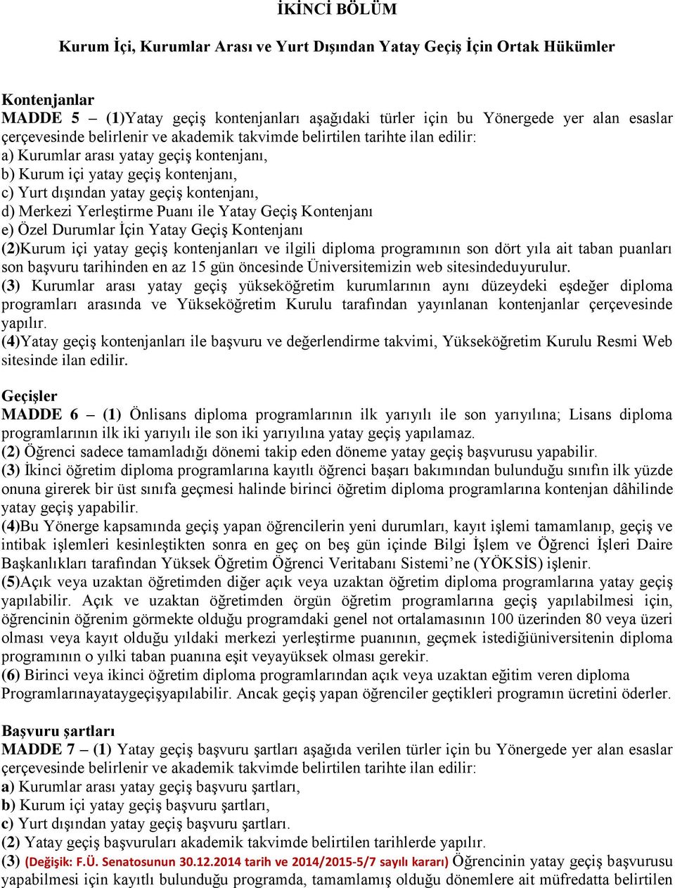 Merkezi Yerleştirme Puanı ile Yatay Geçiş Kontenjanı e) Özel Durumlar İçin Yatay Geçiş Kontenjanı (2)Kurum içi yatay geçiş kontenjanları ve ilgili diploma programının son dört yıla ait taban puanları