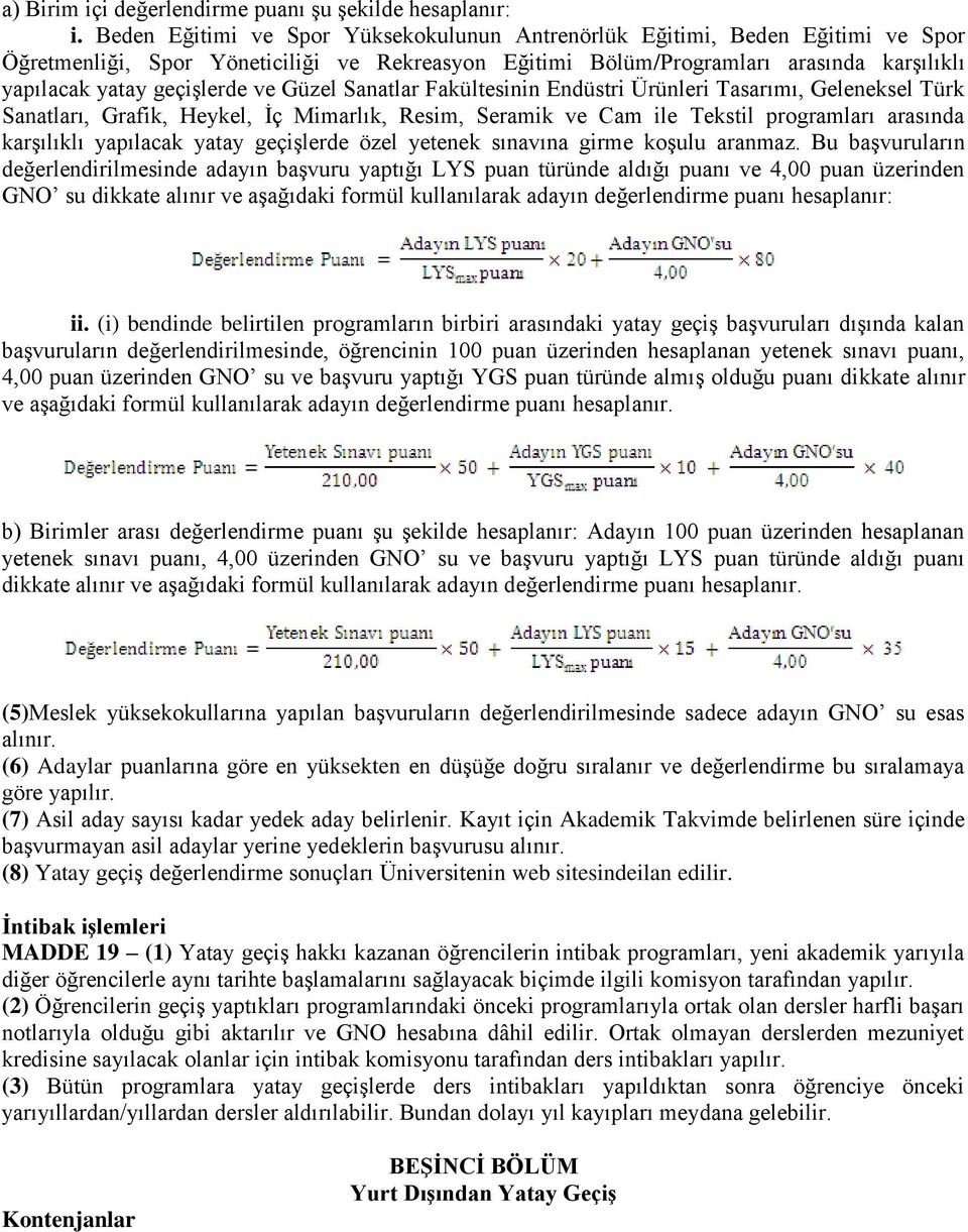 ve Güzel Sanatlar Fakültesinin Endüstri Ürünleri Tasarımı, Geleneksel Türk Sanatları, Grafik, Heykel, İç Mimarlık, Resim, Seramik ve Cam ile Tekstil programları arasında karşılıklı yapılacak yatay