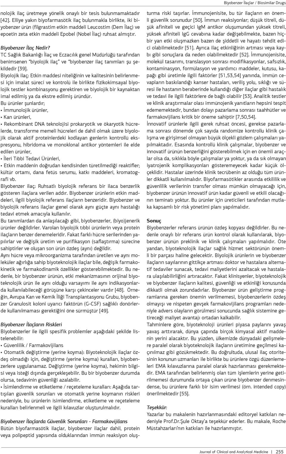 Biyobenzer İlaç Nedir? TC Sağlık Bakanlığı İlaç ve Eczacılık genel Müdürlüğü tarafından benimsenen biyolojik ilaç ve biyobenzer ilaç tanımları şu şekildedir [39].