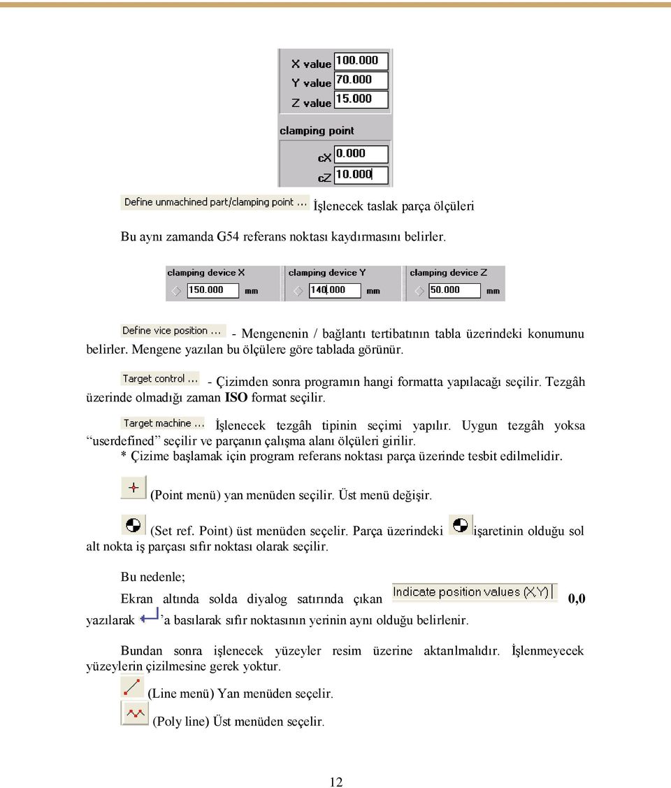 İşlenecek tezgâh tipinin seçimi yapılır. Uygun tezgâh yoksa userdefined seçilir ve parçanın çalışma alanı ölçüleri girilir.