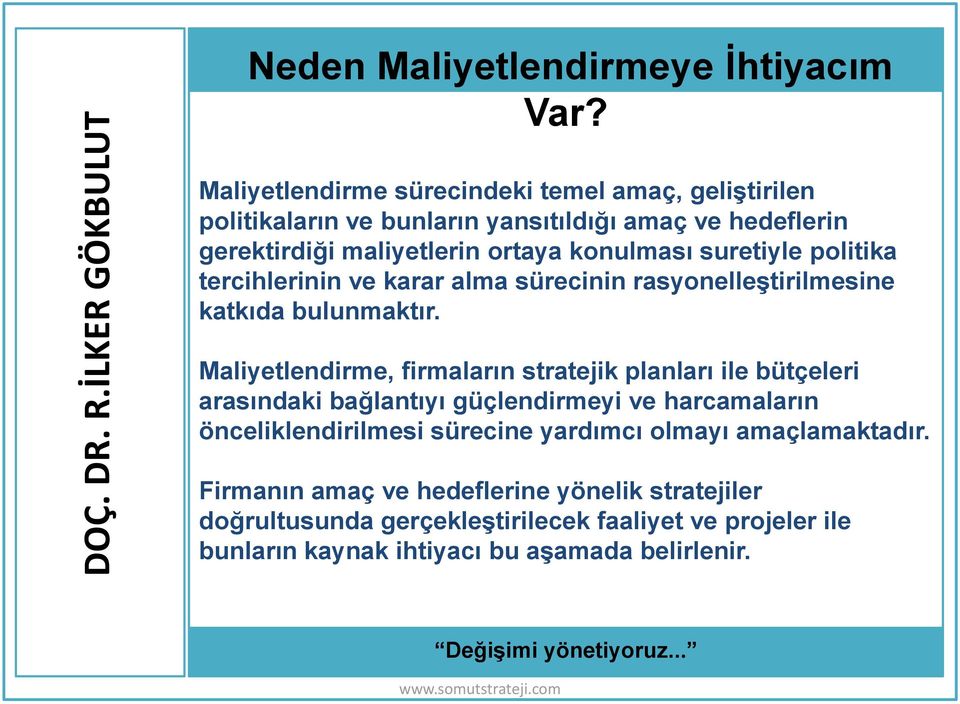 tercihlerinin ve karar alma sürecinin rasyonelleştirilmesine katkıda bulunmaktır.