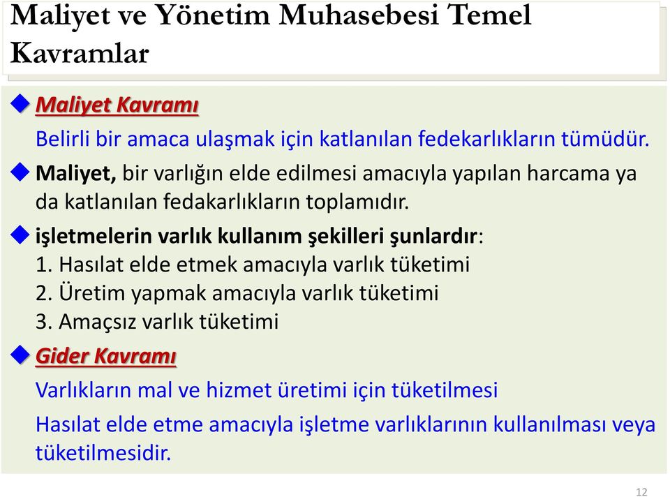 işletmelerin varlık kullanım şekilleri şunlardır: 1. Hasılat elde etmek amacıyla varlık tüketimi 2.