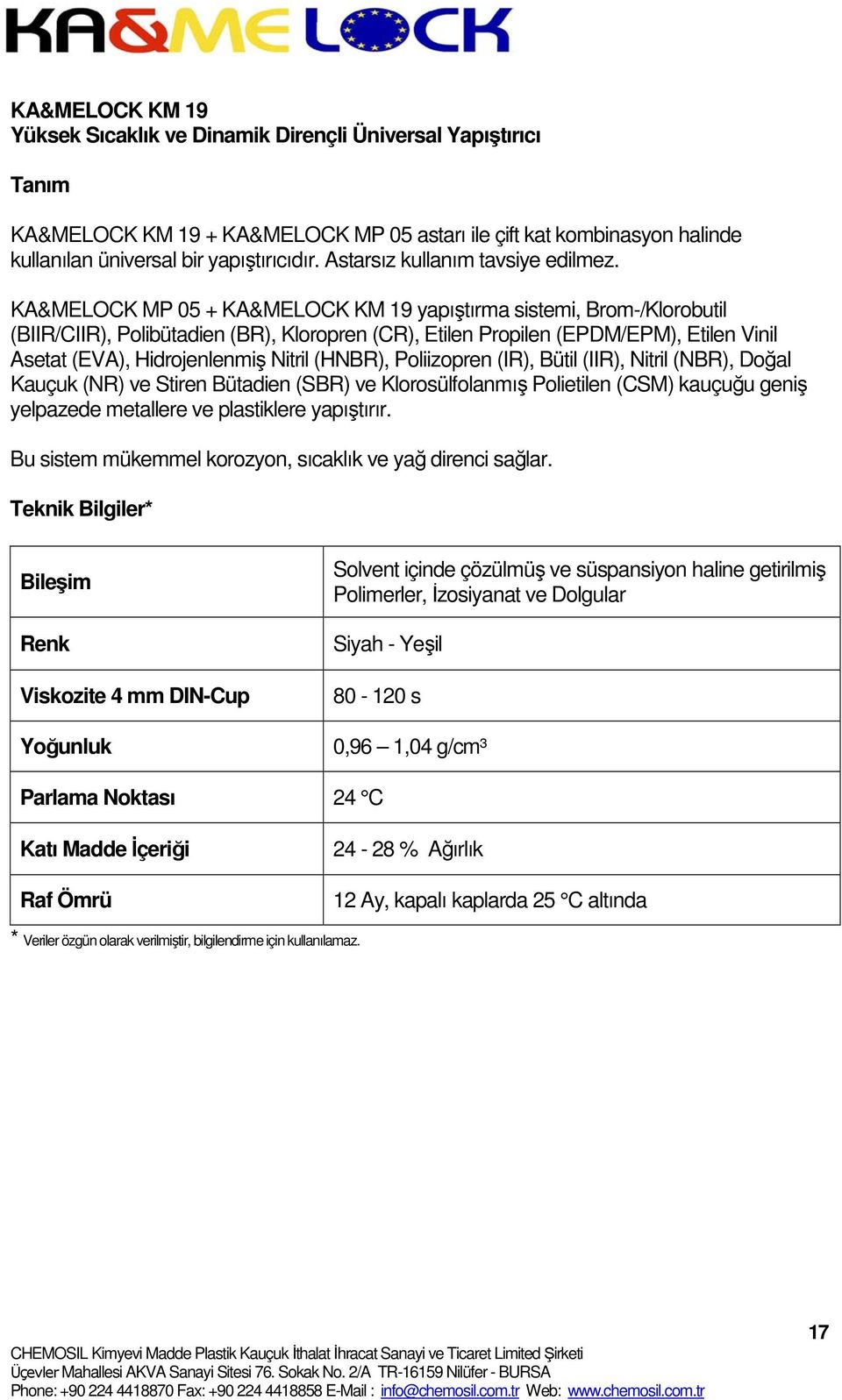 KA&MELOCK MP 05 + KA&MELOCK KM 19 yapıştırma sistemi, Brom-/Klorobutil (BIIR/CIIR), Polibütadien (BR), Kloropren (CR), Etilen Propilen (EPDM/EPM), Etilen Vinil Asetat (EVA), Hidrojenlenmiş Nitril