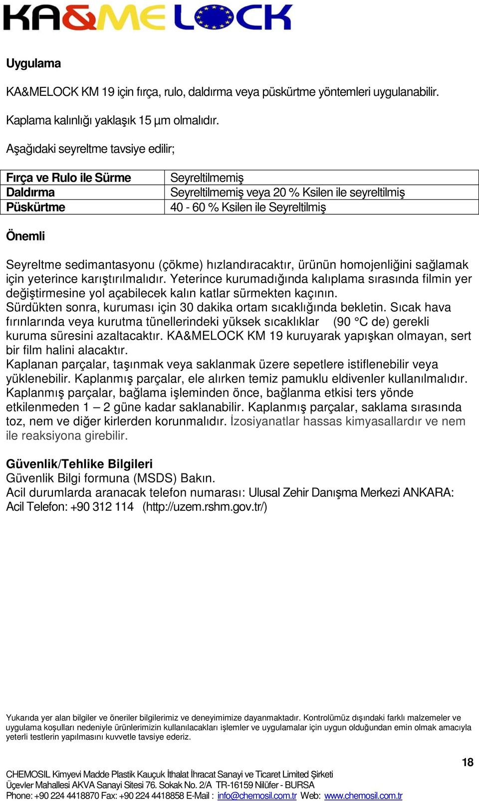 sedimantasyonu (çökme) hızlandıracaktır, ürünün homojenliğini sağlamak için yeterince karıştırılmalıdır.