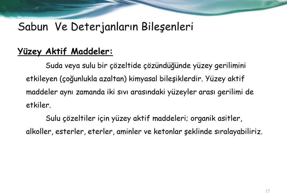 Yüzey aktif maddeler aynı zamanda iki sıvı arasındaki yüzeyler arası gerilimi de etkiler.