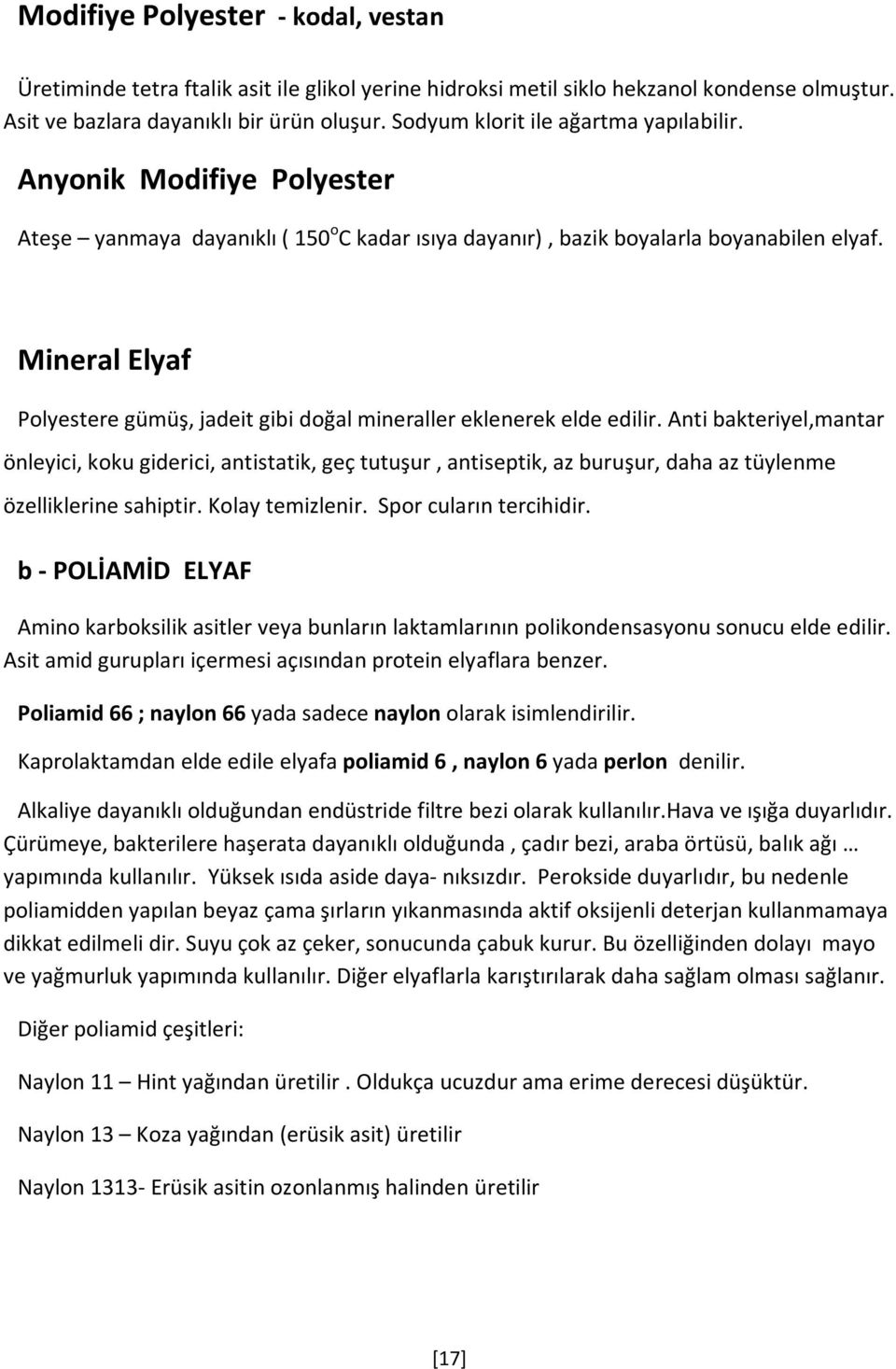 Mineral Elyaf Polyestere gümüş, jadeit gibi doğal mineraller eklenerek elde edilir.