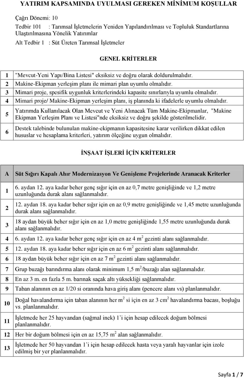 Mimari proje, spesifik uygunluk kriterlerindeki kapasite sınırlarıyla uyumlu olmalıdır. 4 Mimari proje/ Makine-Ekipman yerleşim planı, iş planında ki ifadelerle uyumlu olmalıdır.