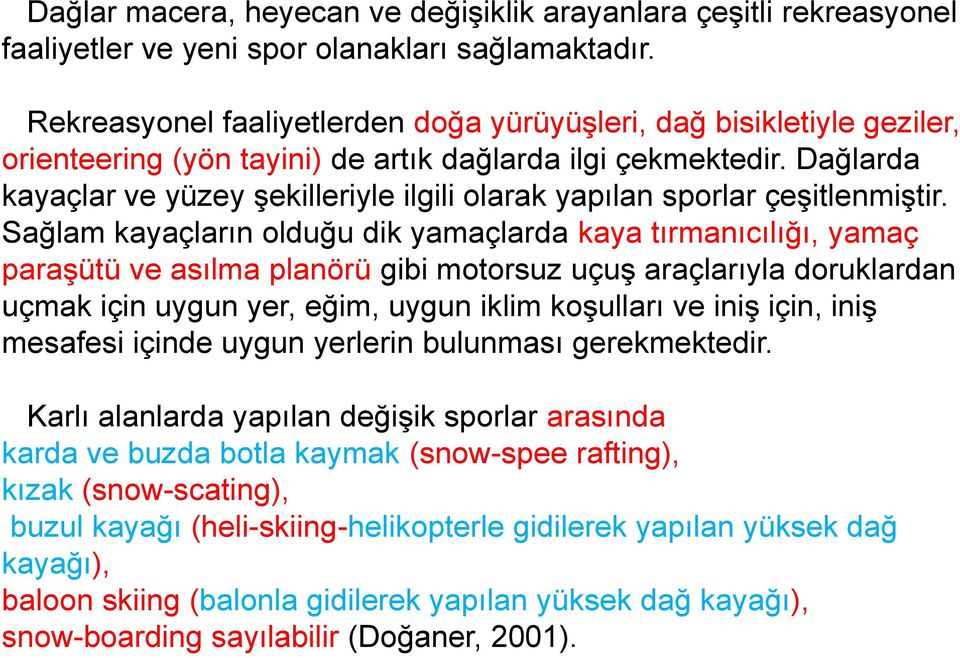 Dağlarda kayaçlar ve yüzey şekilleriyle ilgili olarak yapılan sporlar çeşitlenmiştir.