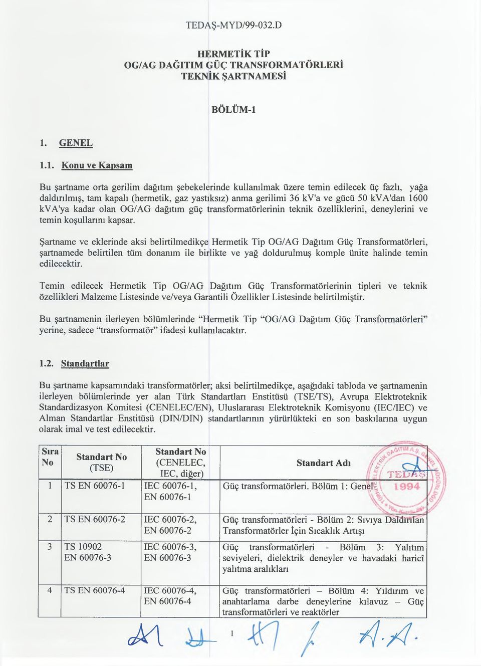 gücü 50 kva'dan 1600 kva'ya kadar olan OG/AG dağıtım güç transformatörlerinin teknik özelliklerini, deneylerini ve temin koşullarım kapsar.