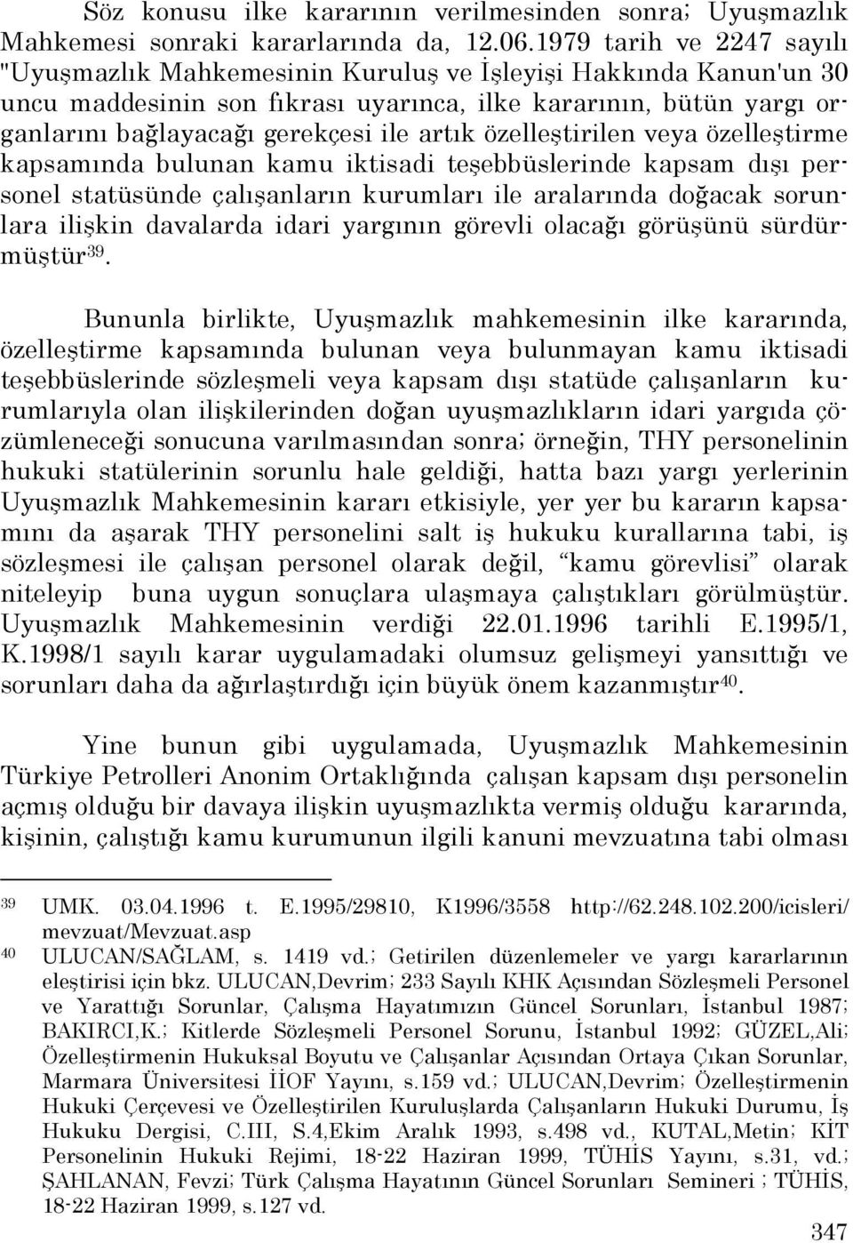 artık özelleştirilen veya özelleştirme kapsamında bulunan kamu iktisadi teşebbüslerinde kapsam dışı personel statüsünde çalışanların kurumları ile aralarında doğacak sorunlara ilişkin davalarda idari