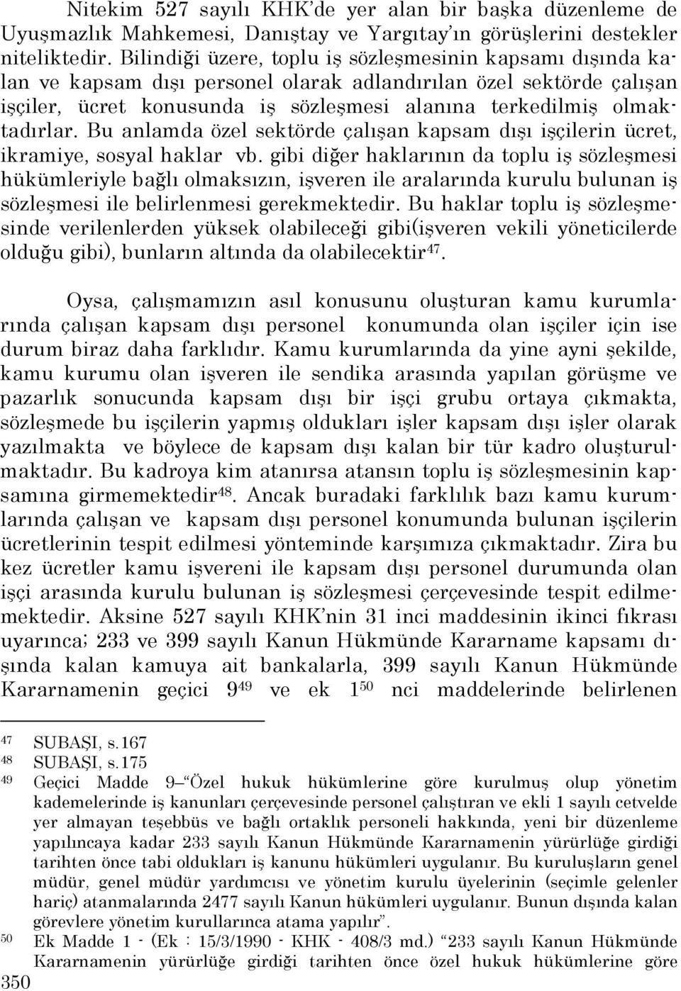 olmaktadırlar. Bu anlamda özel sektörde çalışan kapsam dışı işçilerin ücret, ikramiye, sosyal haklar vb.