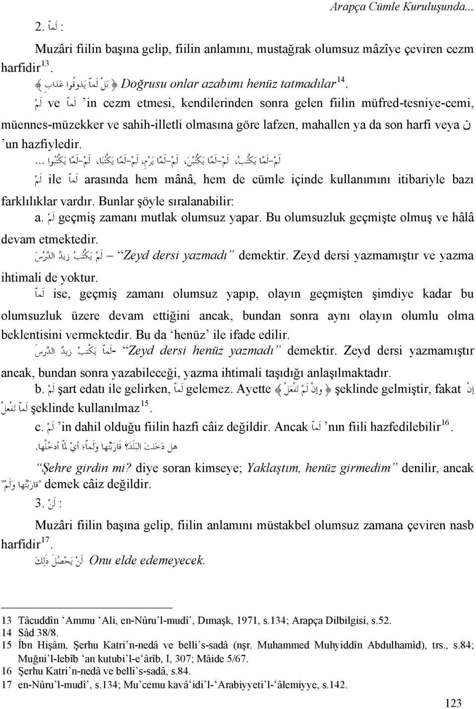 lafzen, mahallen ya da son harfi veya un hazfiyledir. لم - لم ا ي كت ب لم - لم ا ي كت ب ن لم - لم ا ي ر م لم - لم ا ي ك ت ب ا لم - لم اي ك ت ب وا.