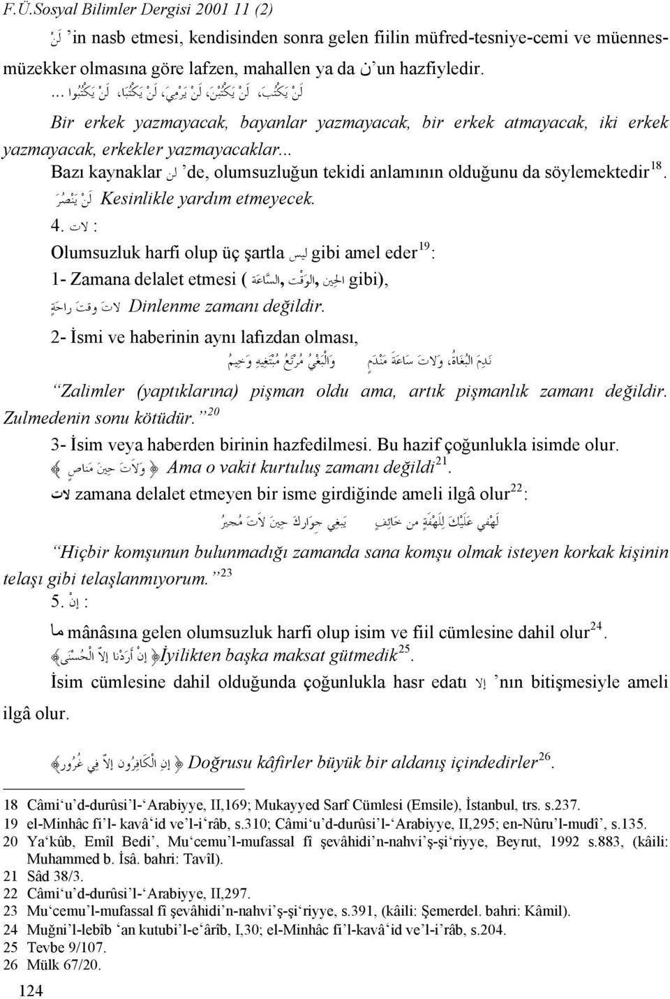 .. Bazı kaynaklar لن de, olumsuzluğun tekidi anlamının olduğunu da söylemektedir 18. etmeyecek. Kesinlikle yardım ل ن ي ن ص ر : لات 4.