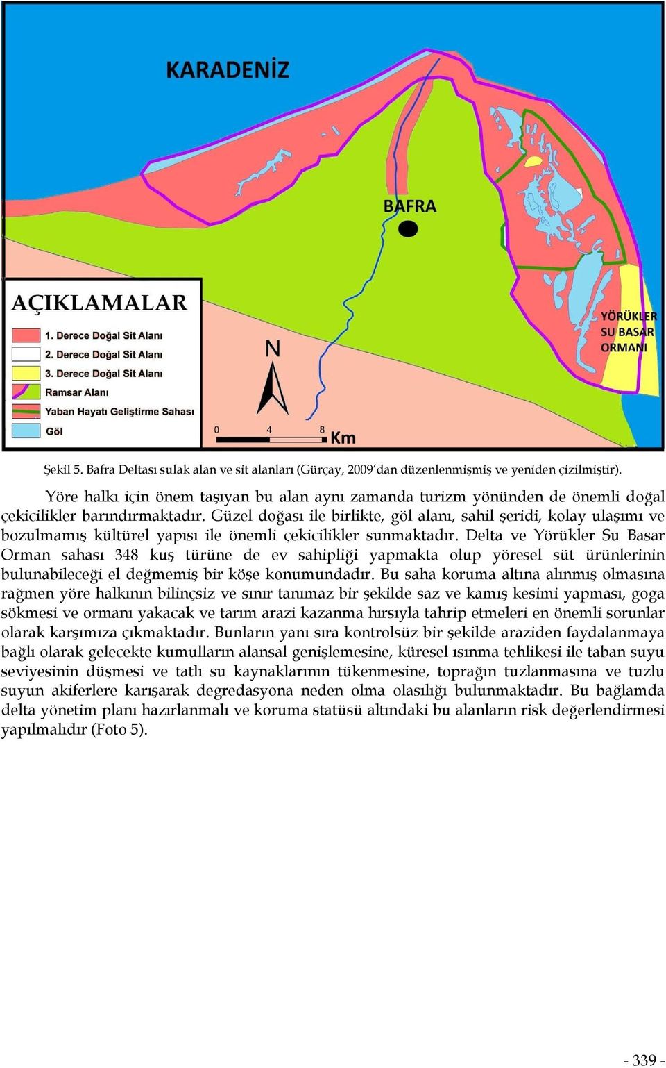 Güzel doğası ile birlikte, göl alanı, sahil şeridi, kolay ulaşımı ve bozulmamış kültürel yapısı ile önemli çekicilikler sunmaktadır.