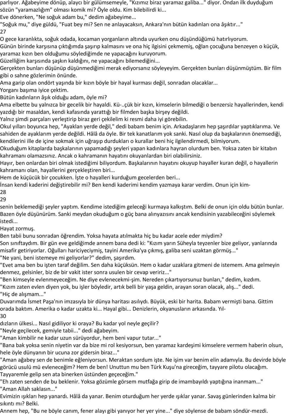 .." 27 O gece karanlıkta, soğuk odada, kocaman yorganların altında uyurken onu düşündüğümü hatırlıyorum.