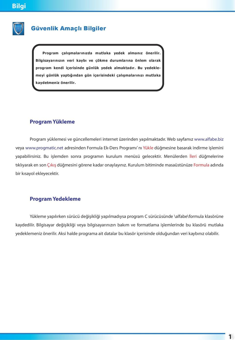 alfabe.biz veya www.progmatic.net adresinden Formula Ek-Ders Programı nı Yükle düğmesine basarak indirme işlemini yapabilirsiniz. Bu işlemden sonra programın kurulum menüsü gelecektir.