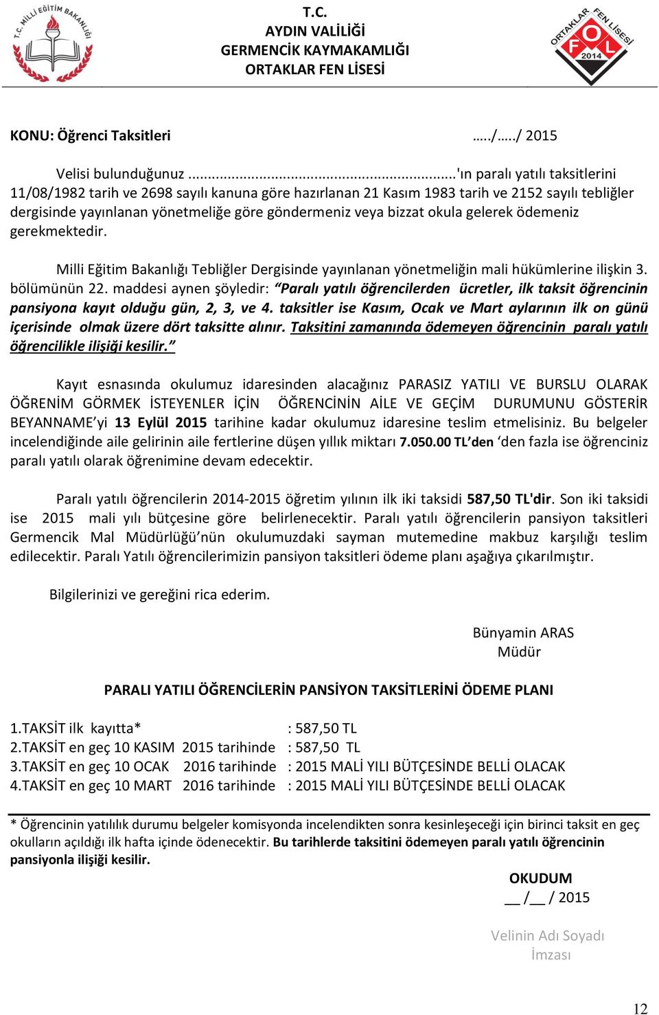 okula gelerek ödemeniz gerekmektedir. Milli Eğitim Bakanlığı Tebliğler Dergisinde yayınlanan yönetmeliğin mali hükümlerine ilişkin 3. bölümünün 22.