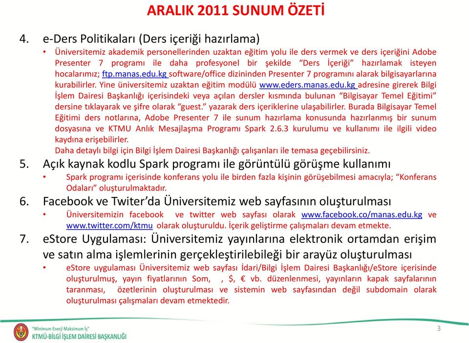 Ders İçeriği hazırlamak isteyen hocalarımız; ftp.manas.edu.kg software/office dizininden Presenter 7 programını alarak bilgisayarlarına kurabilirler. Yine üniversitemiz uzaktan eğitim modülü www.