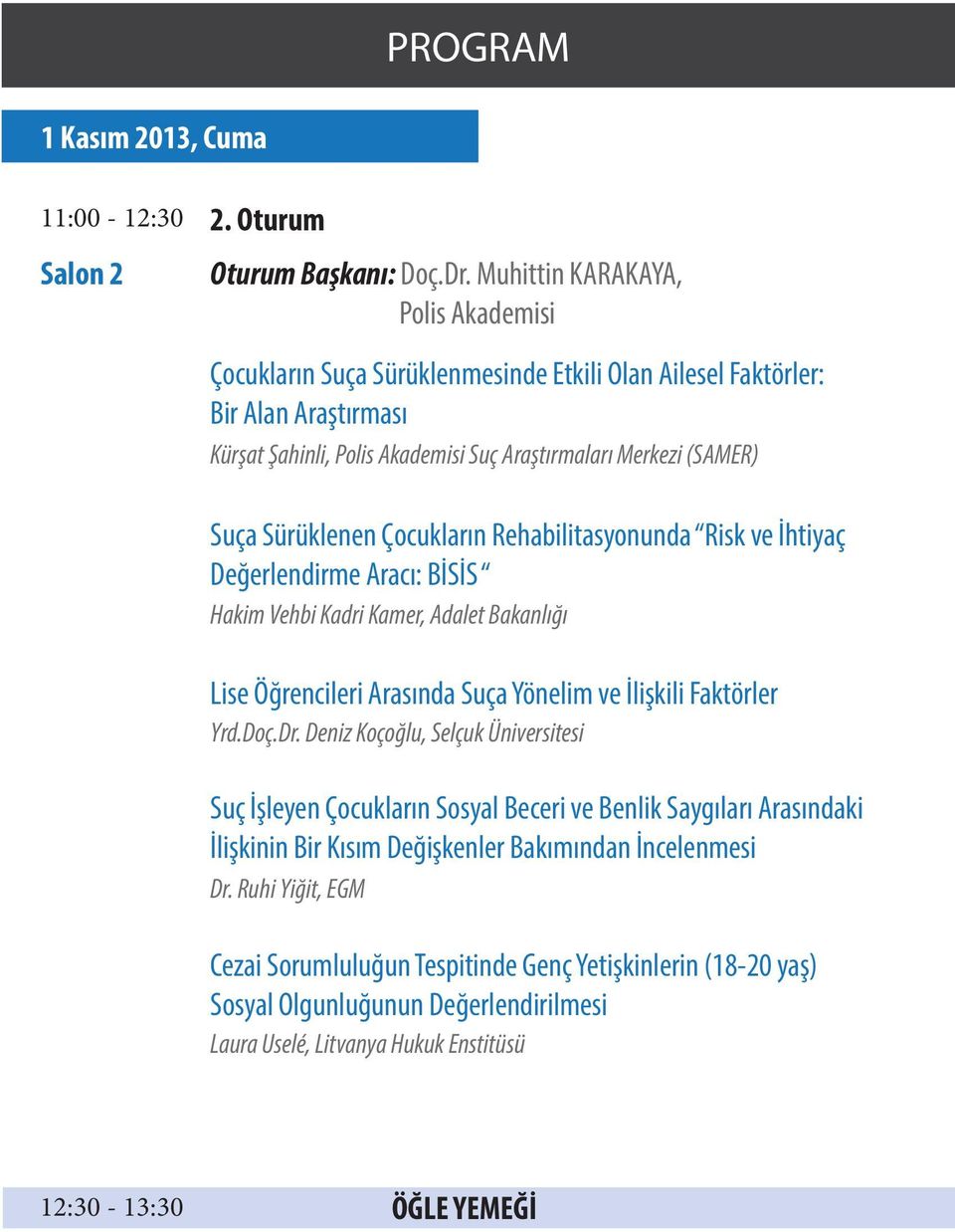 Sürüklenen Çocukların Rehabilitasyonunda Risk ve İhtiyaç Değerlendirme Aracı: BİSİS Hakim Vehbi Kadri Kamer, Adalet Bakanlığı Lise Öğrencileri Arasında Suça Yönelim ve İlişkili Faktörler Yrd.Doç.Dr.