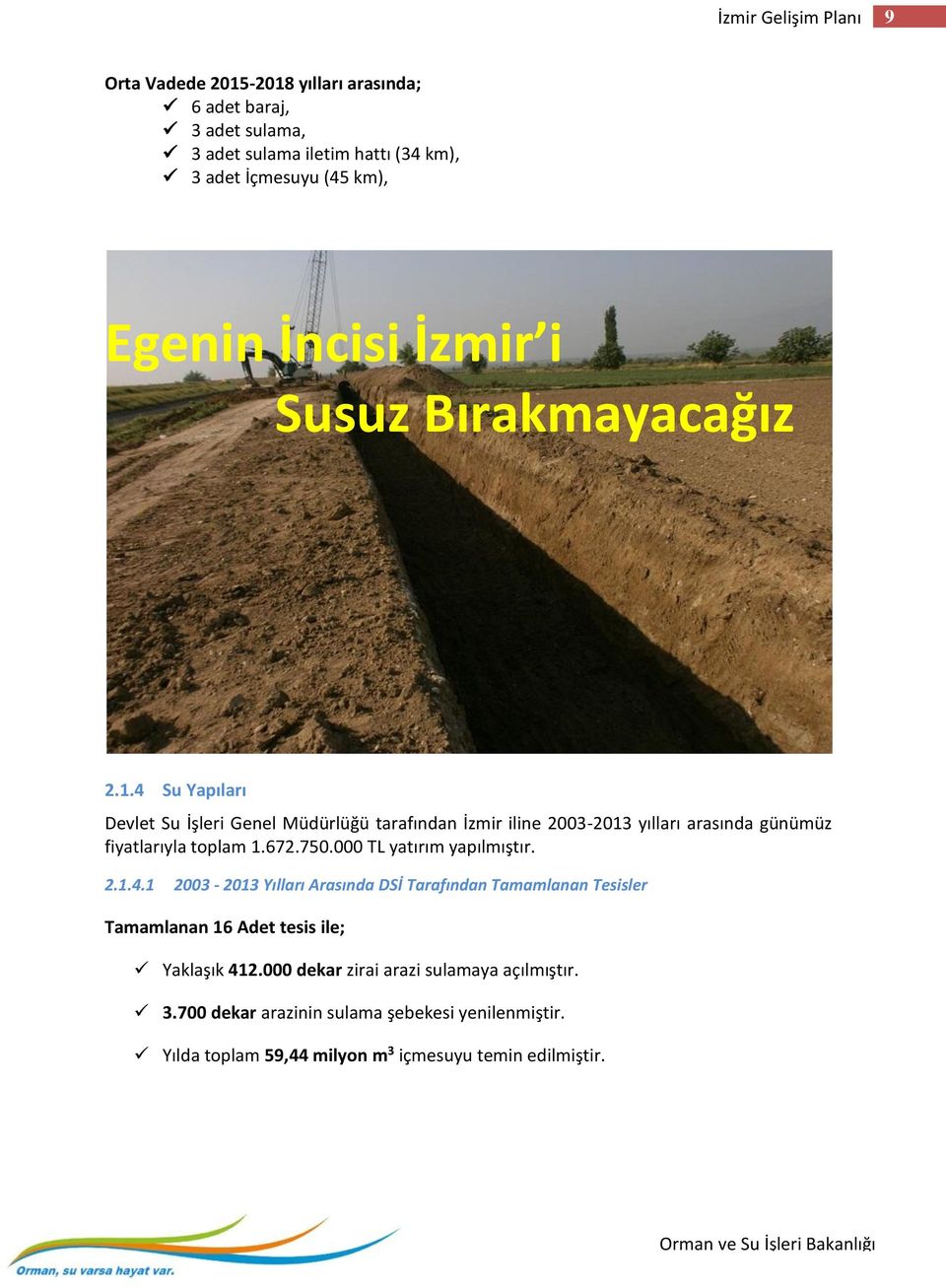 4 Su Yapıları Devlet Su İşleri Genel Müdürlüğü tarafından İzmir iline 2003-2013 yılları arasında günümüz fiyatlarıyla toplam 1.672.750.