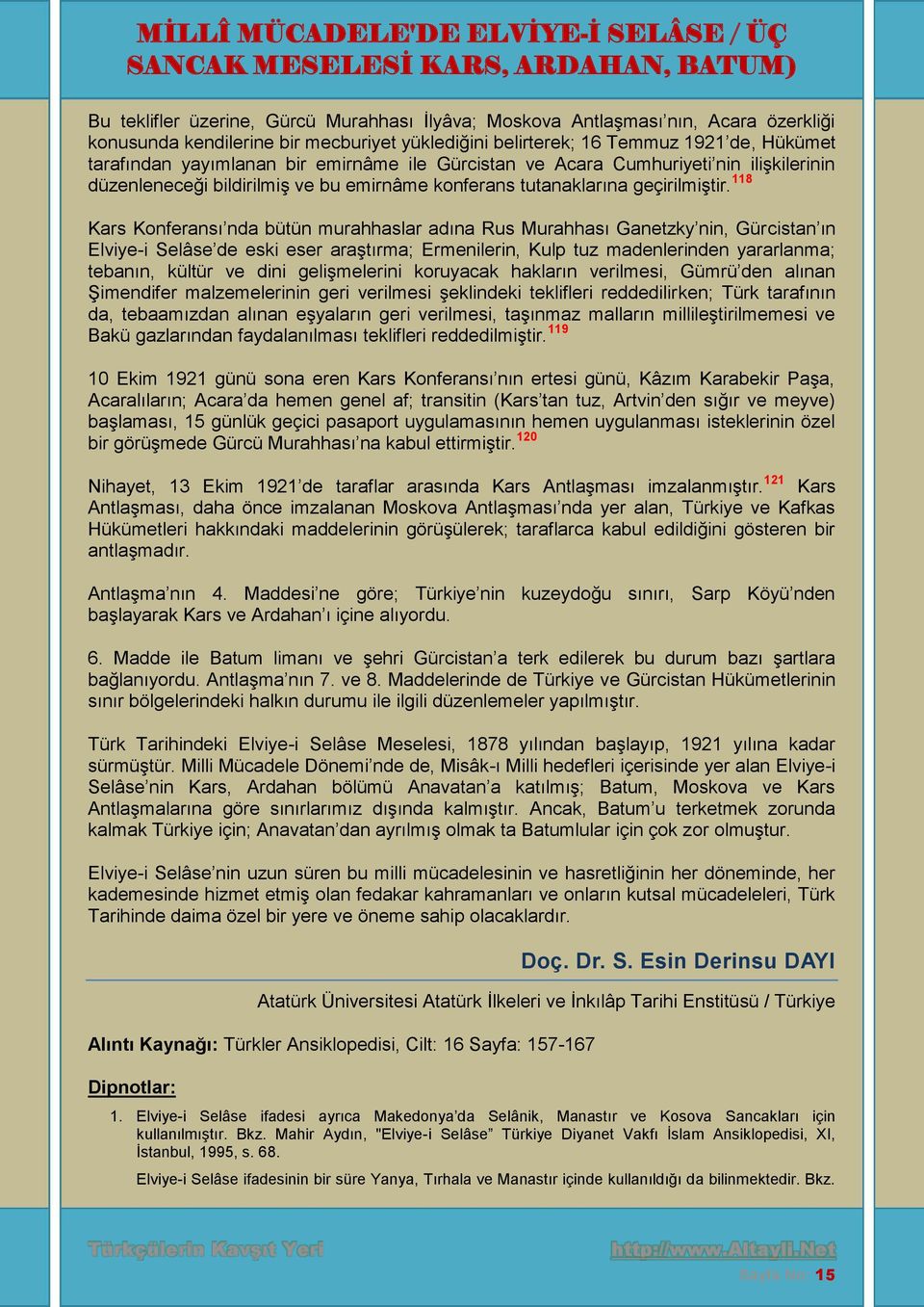 118 Kars Konferansı nda bütün murahhaslar adına Rus Murahhası Ganetzky nin, Gürcistan ın Elviye-i Selâse de eski eser araştırma; Ermenilerin, Kulp tuz madenlerinden yararlanma; tebanın, kültür ve