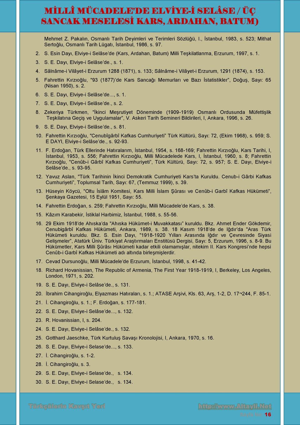 Fahrettin Kırzıoğlu, "93 (1877) de Kars Sancağı Memurları ve Bazı İstatistikler, Doğuş, Sayı: 65 (Nisan 1950), s. 2. 6. S. E. Dayı, Elviye-i Selâse de..., s. 1. 7. S. E. Dayı, Elviye-i Selâse de., s. 2. 8.