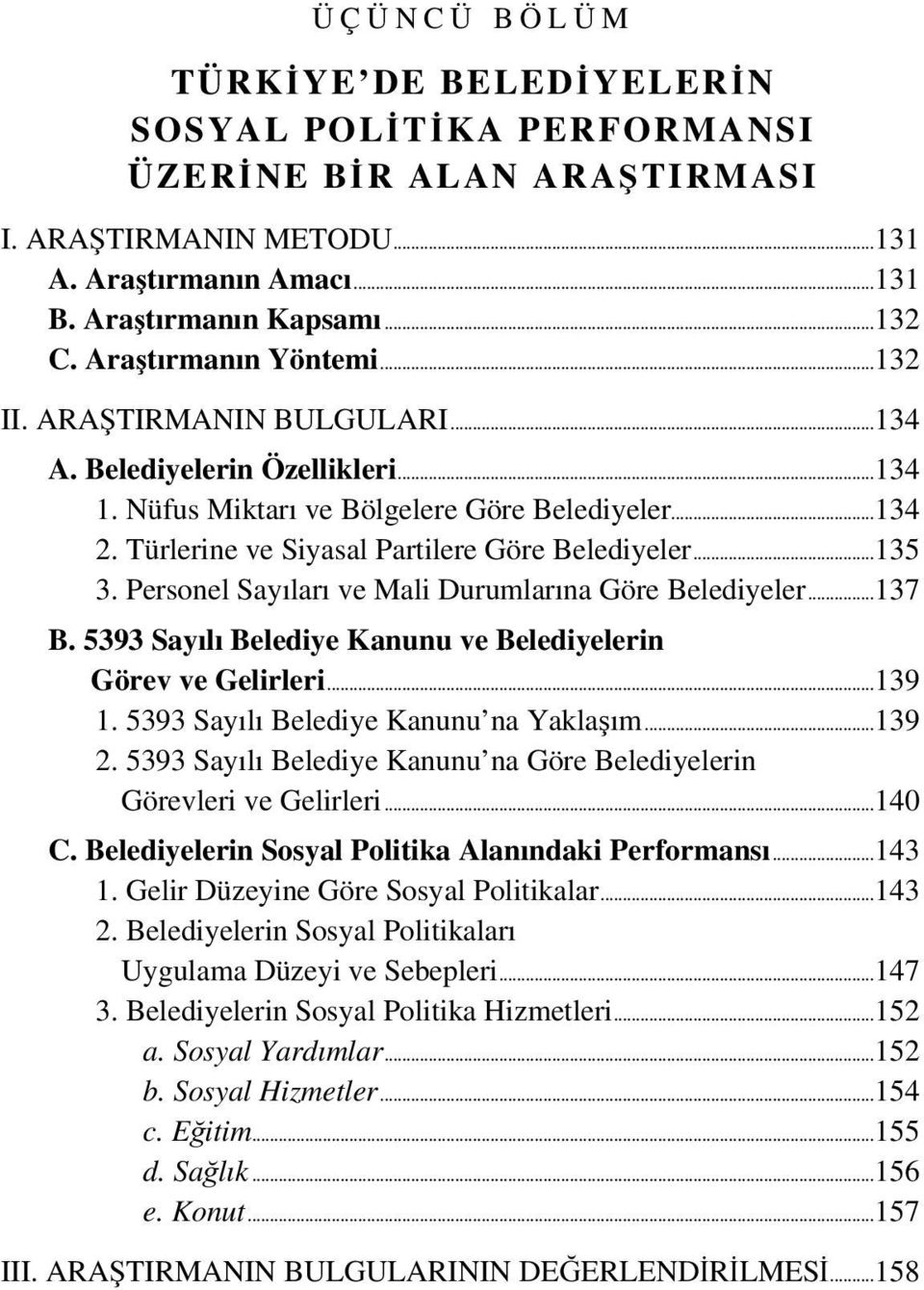 Türlerine ve Siyasal Partilere Göre Belediyeler... 135 3. Personel Sayıları ve Mali Durumlarına Göre Belediyeler... 137 B. 5393 Sayılı Belediye Kanunu ve Belediyelerin Görev ve Gelirleri... 139 1.